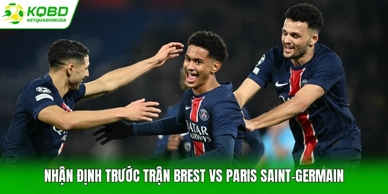 Nhận định trước trận Brest vs Paris Saint-Germain