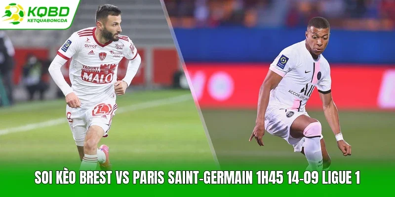 Soi kèo Brest vs Paris Saint-Germain 1h45 14-09 Ligue 1