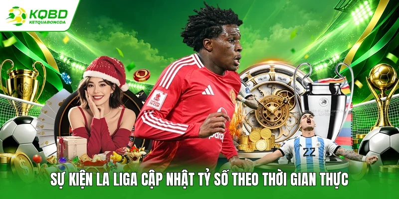 Sự kiện La Liga cập nhật tỷ số theo thời gian thực