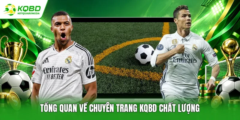 Tổng quan về chuyên trang KQBD chất lượng